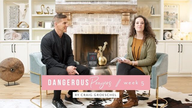 Proverbs 31 Ministries Online Bible Studies - Dangerous Prayers Week 5 with Craig Groeschel