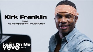 Kirk Franklin - Lean on Me (Worldwide Mix) ft. The Compassion Youth Choir