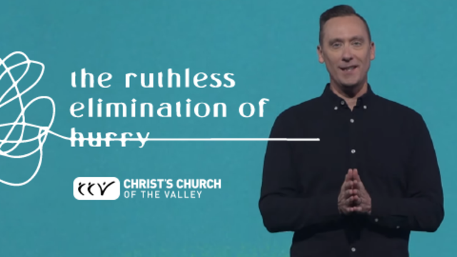 The Ruthless Elimination of Hurry | Christ's Church of The Valley