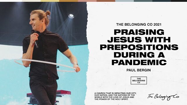 Praising Jesus With Prepositions During A Pandemic // Paul Bergin | The Belonging Co TV
