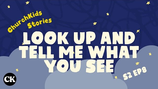 ChurchKids Stories: Look Up and Tell Me What You See