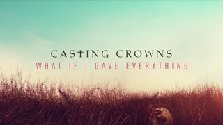 Casting Crowns - What If I Gave Everything (Audio)