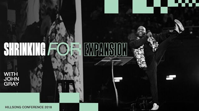Shrinking For Expansion | John Gray | Hillsong Conference 2018