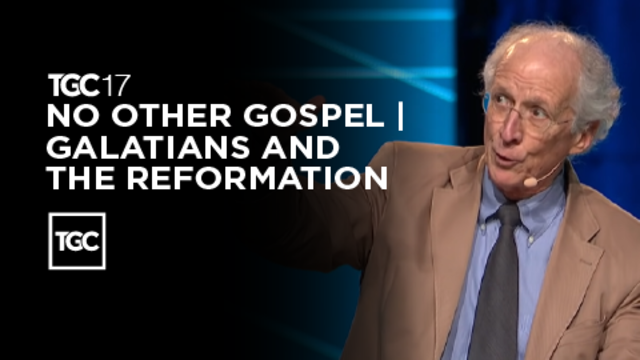 TGC17 | No Other Gospel | Galatians and the Reformation