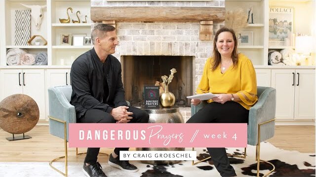 Proverbs 31 Ministries Online Bible Studies - Dangerous Prayers Week 4 with Craig Groeschel
