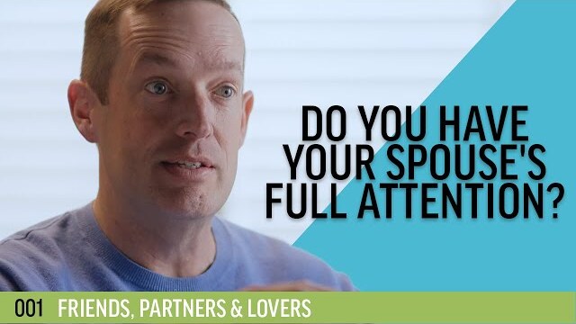 Do you have your spouse's full attention? | 001 - Friends, Partners & Lovers