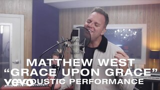 Matthew West - Grace Upon Grace (Acoustic Video)