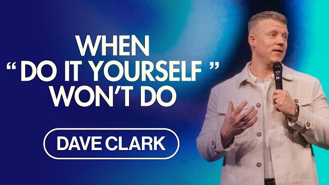 DIY VS God’s Plans | Dave Clark