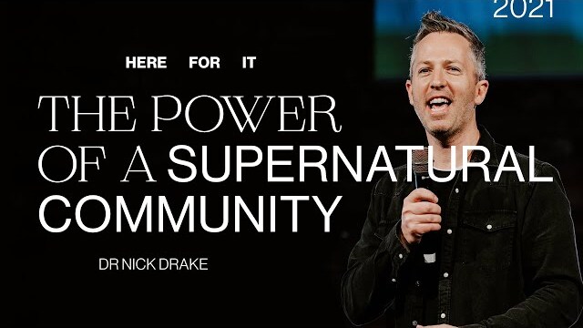 The Power Of A Supernatural Community — Dr Nick Drake | Gas Street Church