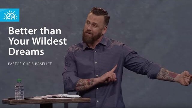 Better Than Your Wildest Dreams | Pastor Chris Baselice | Sunday 11am