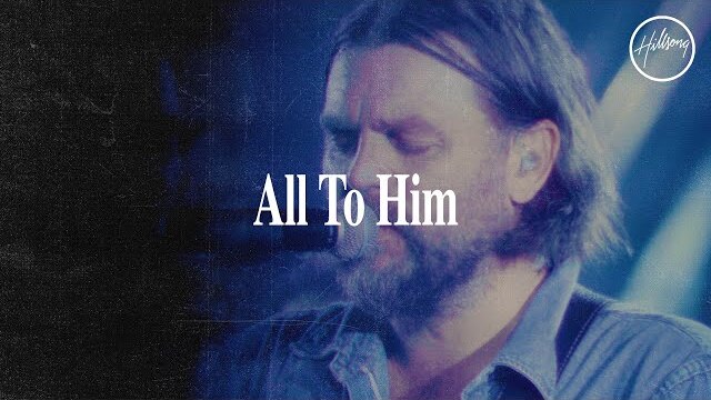 All To Him - HIllsong Worship