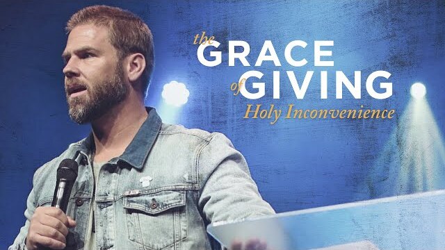 Holy Inconvenience | Chad Bruegman | Grace of Giving