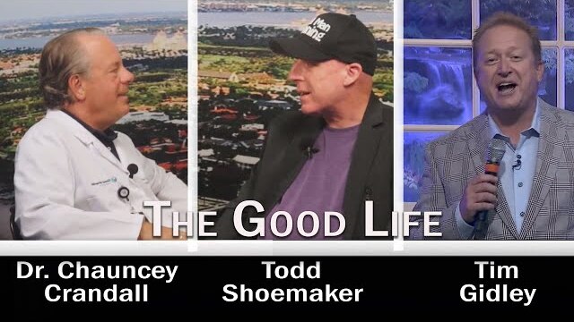 The Good Life - Special Guests - Dr. Chauncey Crandall and Todd Shoemaker and Music by Tim Gidley