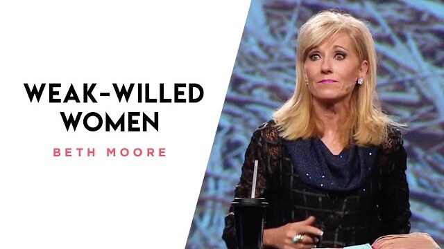 Weak-willed Women | Beth Moore