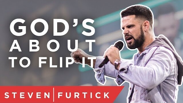 God's About To Flip It | Pastor Steven Furtick