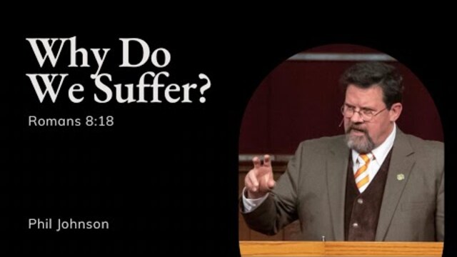 Phil Johnson | TMS Chapel | Why Do We Suffer?