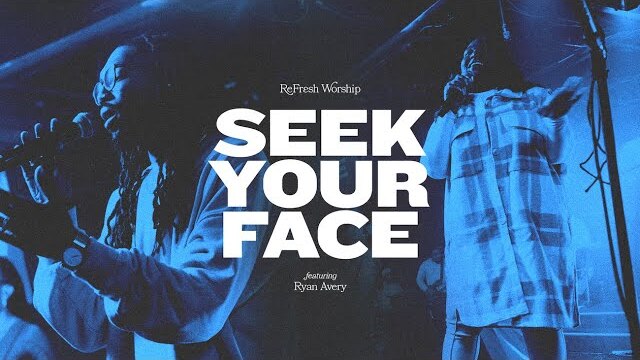 Seek Your Face (feat. Ryan Avery) | TRIBL | ReFRESH Worship
