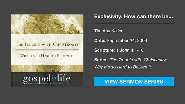 Exclusivity: How can there be just one true religion? – Timothy Keller [Sermon]