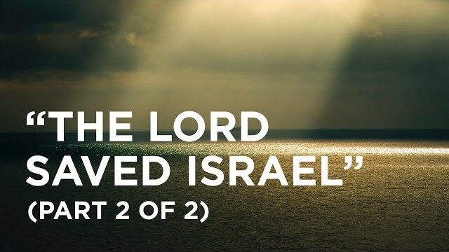 The Lord Saved Israel (Part 2 of 2) - 11/17/22