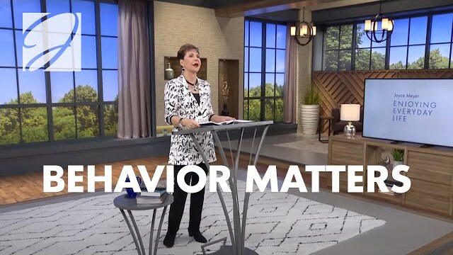 Behavior Matters | Joyce Meyer