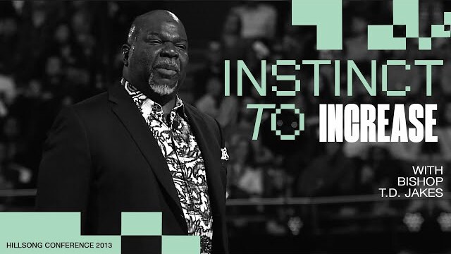 Instinct to Increase | Bishop T.D. Jakes | Hillsong Conference - Sydney 2013