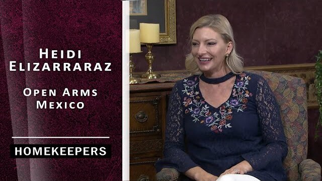 Homekeepers - Heidi Elizarraraz, Open Arms Mexico - Christian Day Care in Mexico!  Part 1