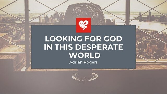 Adrian Rogers: Looking for God in this Desperate World (2345)