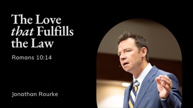 Jonathan Rourke | TMS Chapel | The Love that Fulfills the Law