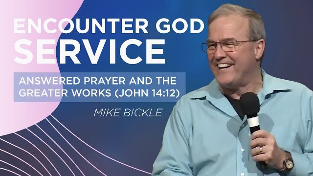 Answered Prayer and the Greater Works (John 14:12) | Mike Bickle