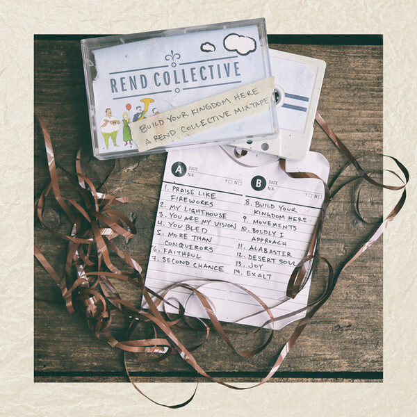Build Your Kingdom Here (A Rend Collective Mix Tape) | Rend Collective