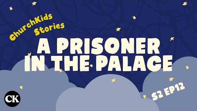 ChurchKids Stories: A Prisoner in the Palace