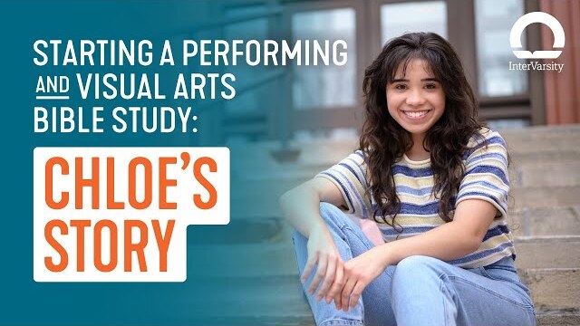 Chloe’s Story - Witnessing in Performing Visual Arts | InterVarsity
