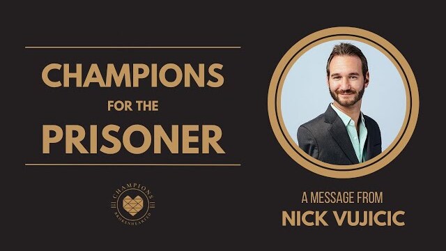 Champions for the Prisoner: A Message From Nick Vujicic