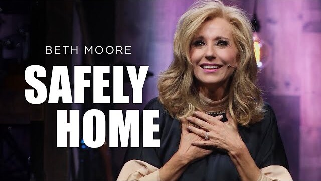 Safely Home | Beth Moore | Compelling - Part 5 of 5