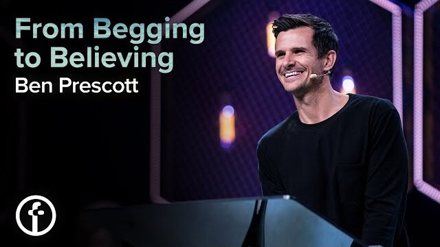 From Begging to Believing | Pastor Ben Prescott
