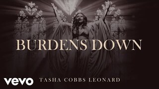 Tasha Cobbs Leonard - Burdens Down (Official Audio)