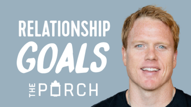 Relationship Goals | The Porch