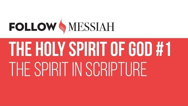 Follow Messiah Ep 4 - The Holy Spirit of God #1 - "The Spirit in Scripture"