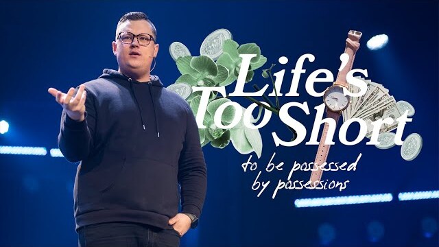 Life's Too Short to Be Possessed By Possessions | Week 1