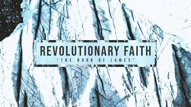 Revolutionary Faith: The Book of James // Pastor Lee Cummings