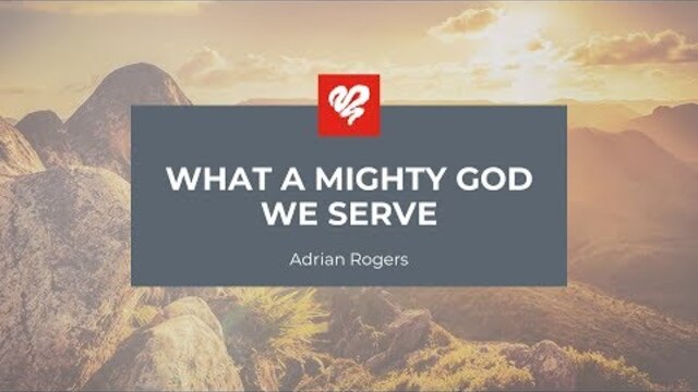 Adrian Rogers: What a Mighty God We Serve (2343)