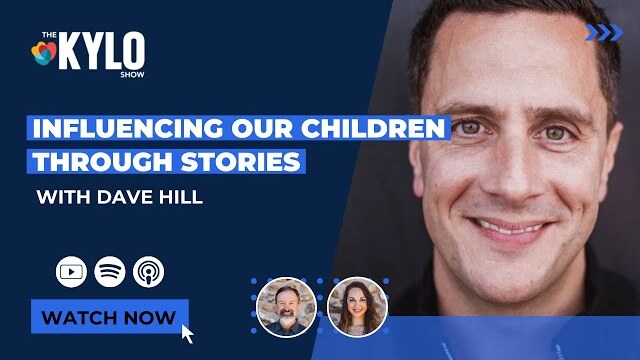 The KYLO Show: Influencing Our Children Through Stories- with Dave Hill