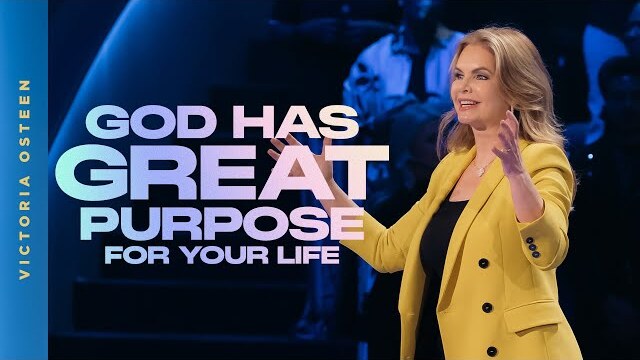 God Has Great Purpose For Your Life | Victoria Osteen