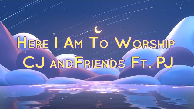 Here I Am To Worship | Lyric Video | CJ and Friends ft. PJ