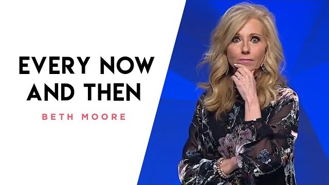 Every Now and Then | A Quick Word with Beth Moore