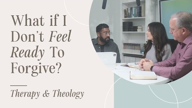 What if I Don’t Feel Ready To Forgive? | Therapy & Theology