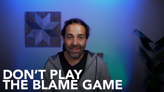 Don’t Play the Blame Game! - Two Minute Message
