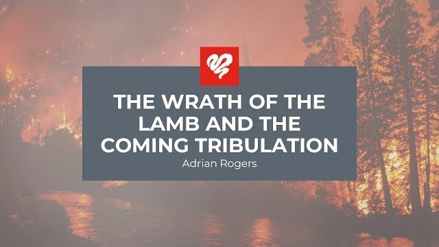 Adrian Rogers: The Wrath of the Lamb and the Coming Tribulation (2342)