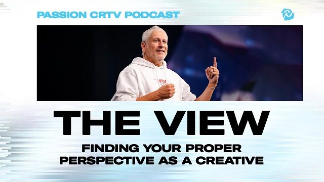 The Passion CRTV Podcast :: Episode 005 - The View: Finding Your Proper Perspective as a Creative