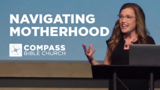 Navigating Motherhood | Compass Bible Church